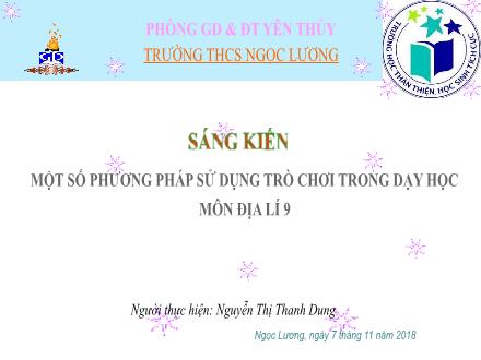 Thuyết trình Sáng kiến Một số phương pháp sử dụng trò chơi trong dạy học môn Địa lí 9